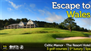 Fancy a Welsh Escape? Celtic Manor is the ultimate venue for your next golf trip...